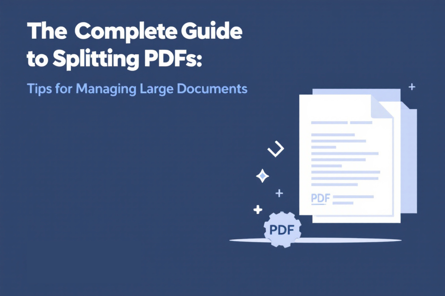 The Complete Guide to Splitting PDFs: Tips for Managing Large Documents in 2024