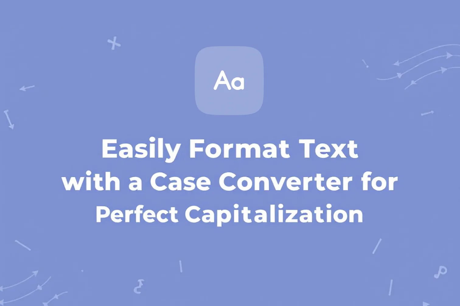 Streamline Text Formatting with a Case Converter for Consistent Capitalization